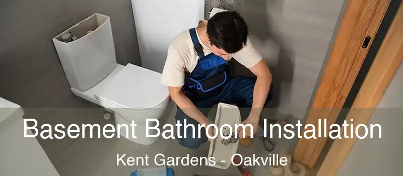 Basement Bathroom Installation Kent Gardens - Oakville