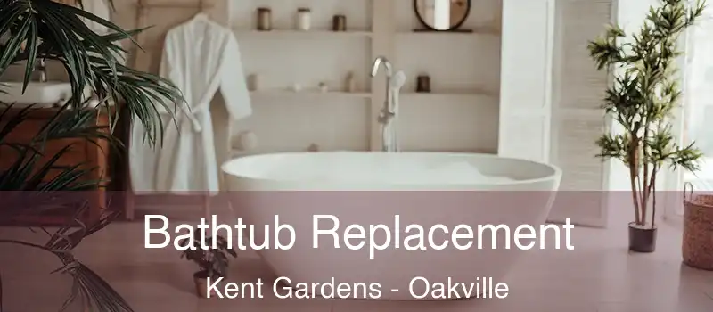 Bathtub Replacement Kent Gardens - Oakville