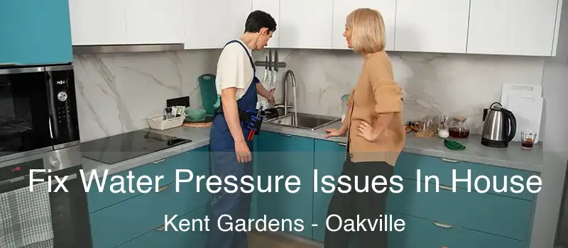 Fix Water Pressure Issues In House Kent Gardens - Oakville